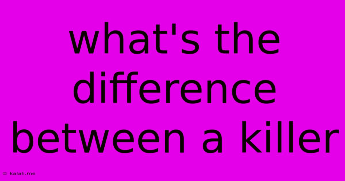 What's The Difference Between A Killer
