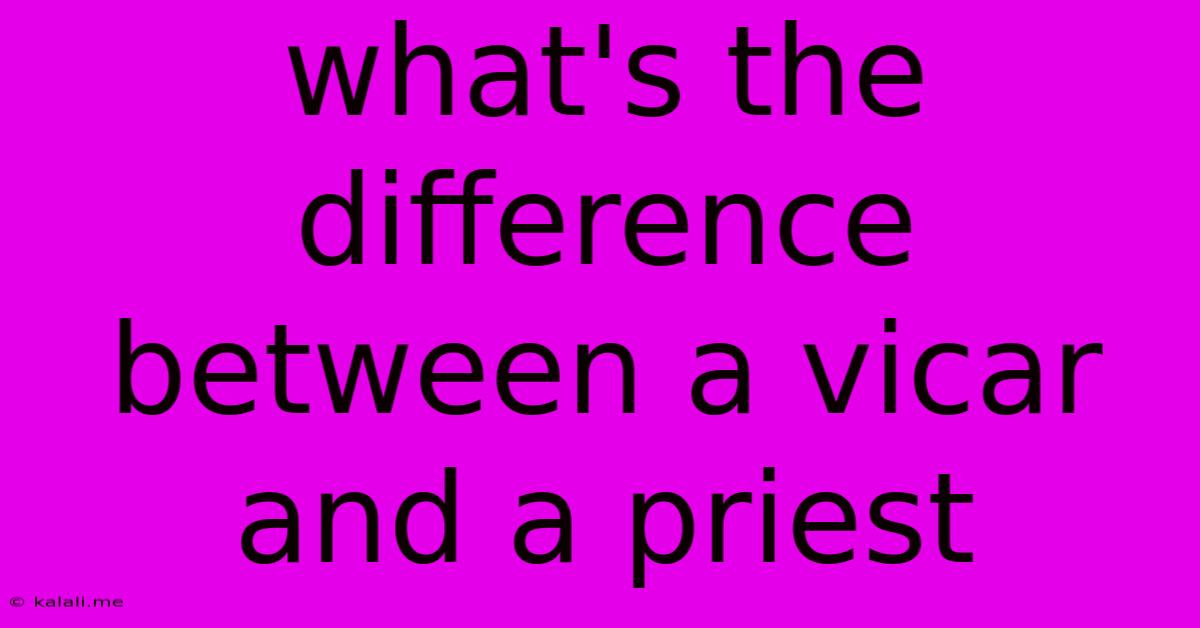 What's The Difference Between A Vicar And A Priest