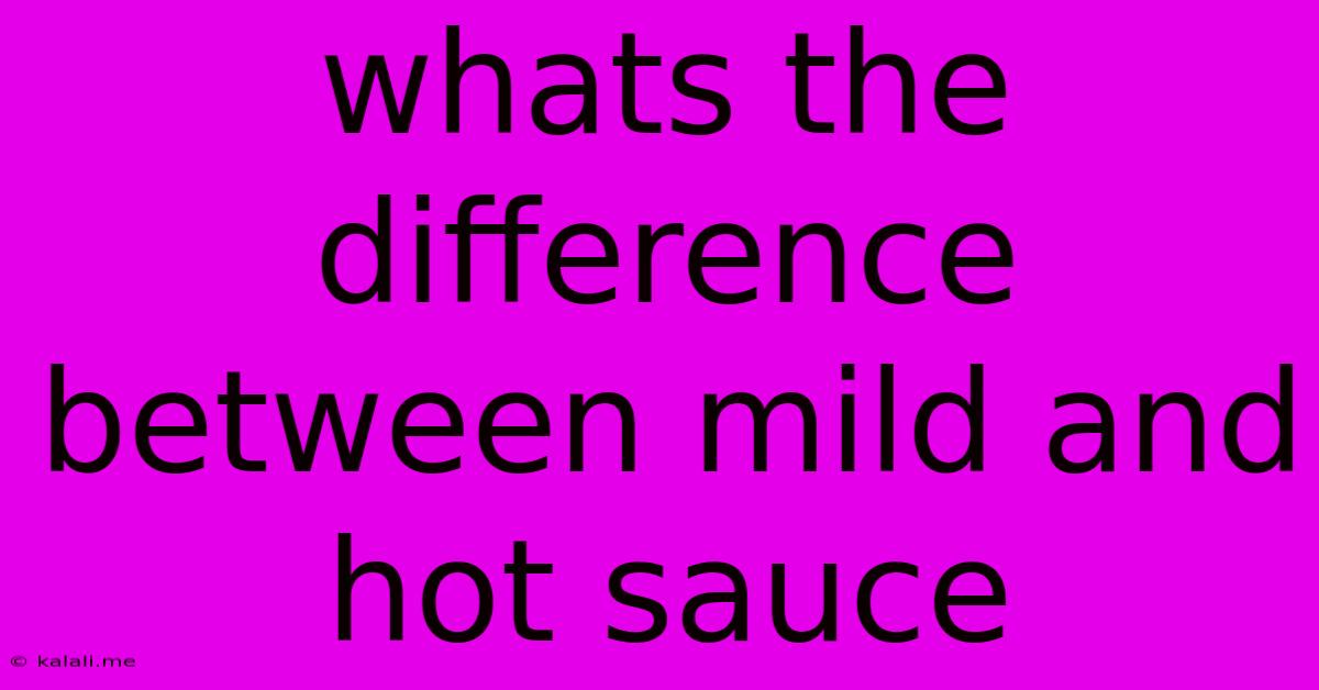 Whats The Difference Between Mild And Hot Sauce
