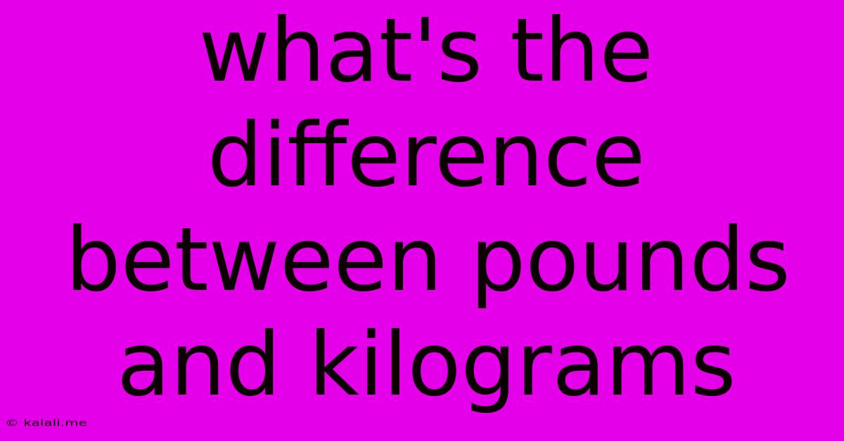 What's The Difference Between Pounds And Kilograms
