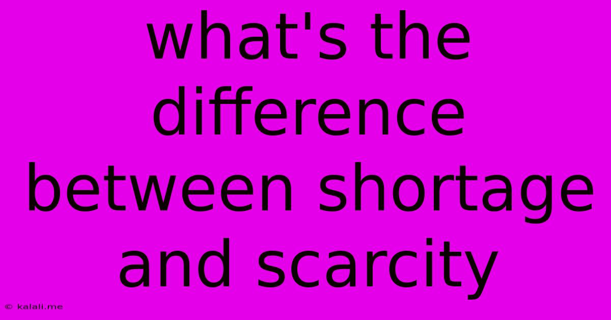 What's The Difference Between Shortage And Scarcity