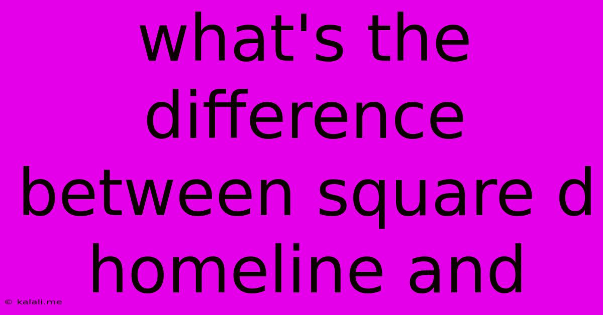 What's The Difference Between Square D Homeline And