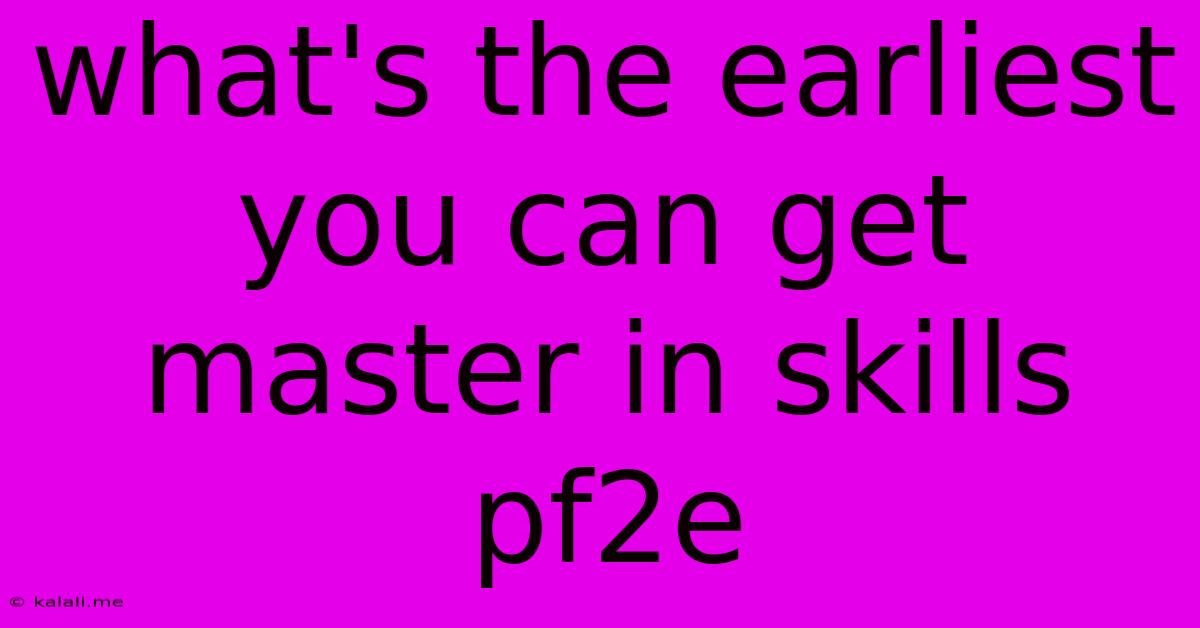 What's The Earliest You Can Get Master In Skills Pf2e