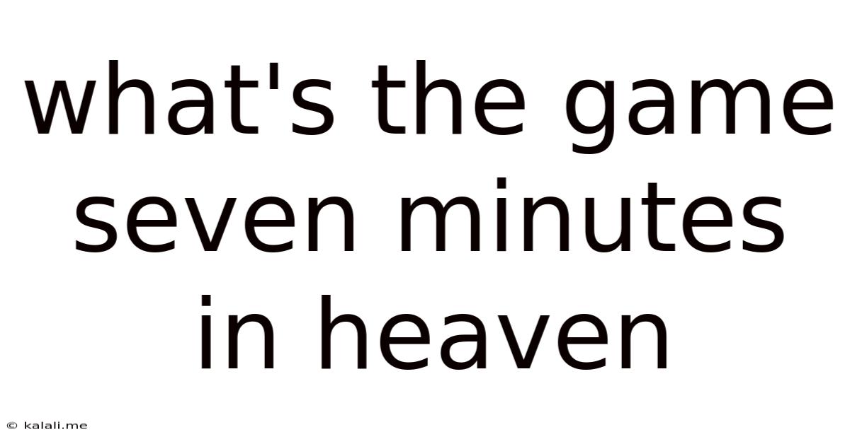 What's The Game Seven Minutes In Heaven