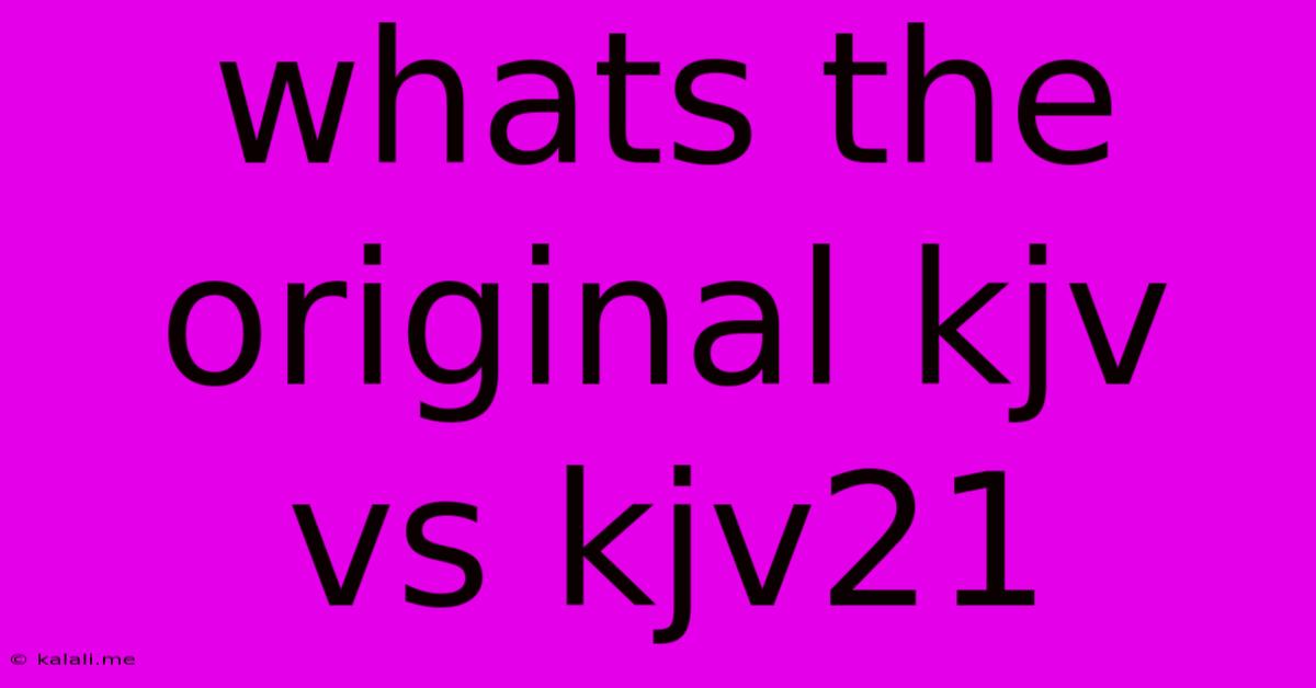 Whats The Original Kjv Vs Kjv21