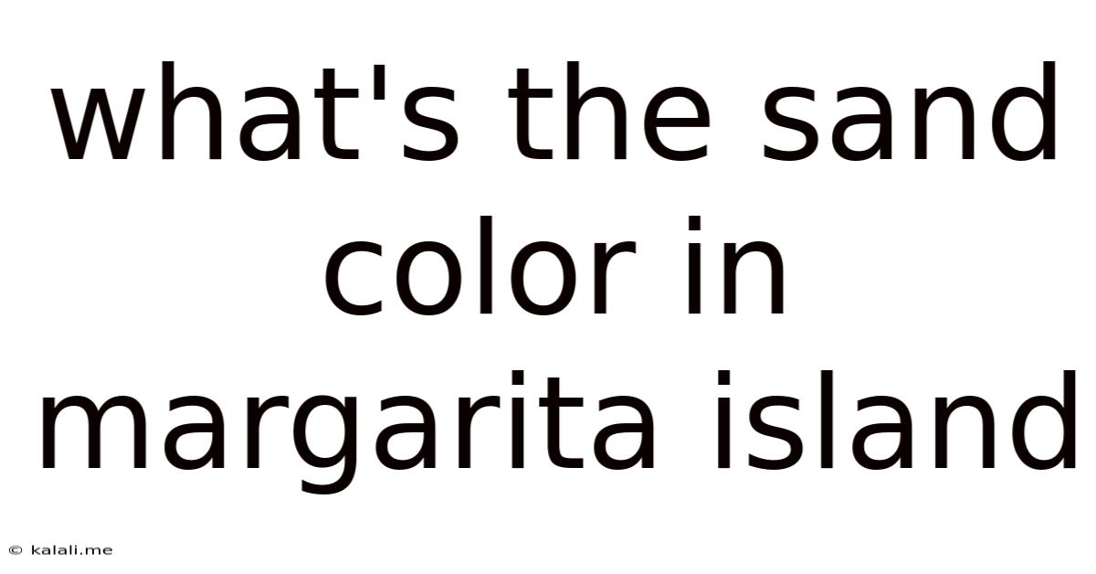 What's The Sand Color In Margarita Island