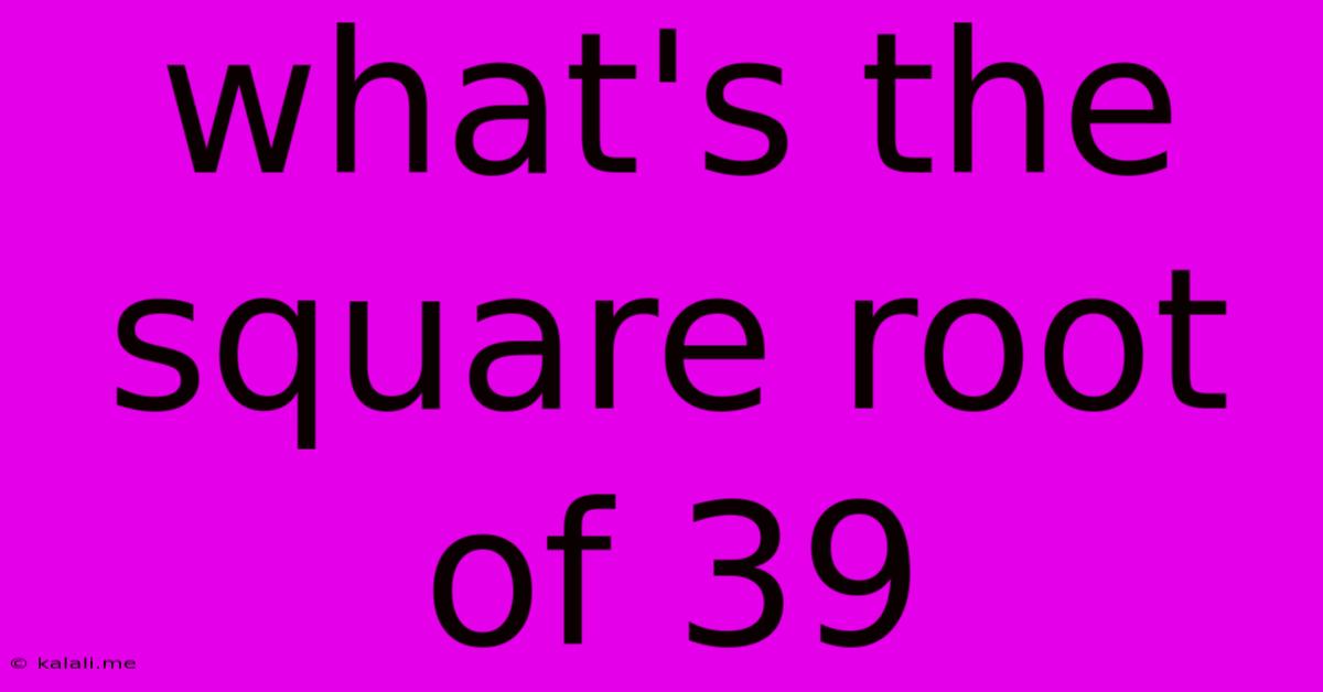 What's The Square Root Of 39