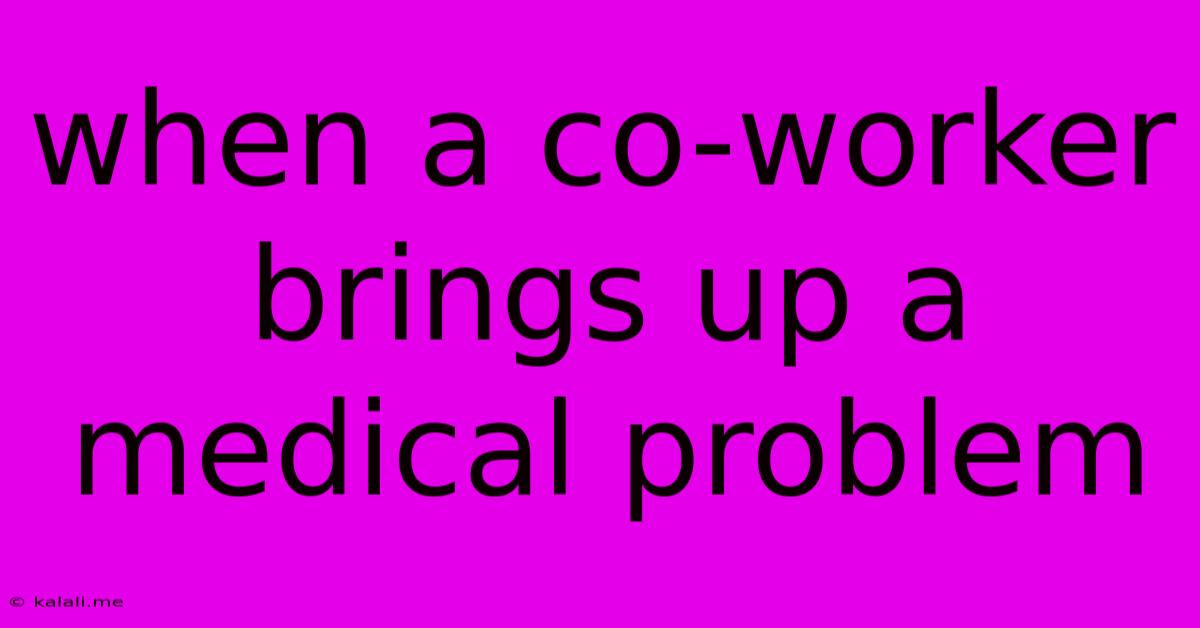 When A Co-worker Brings Up A Medical Problem