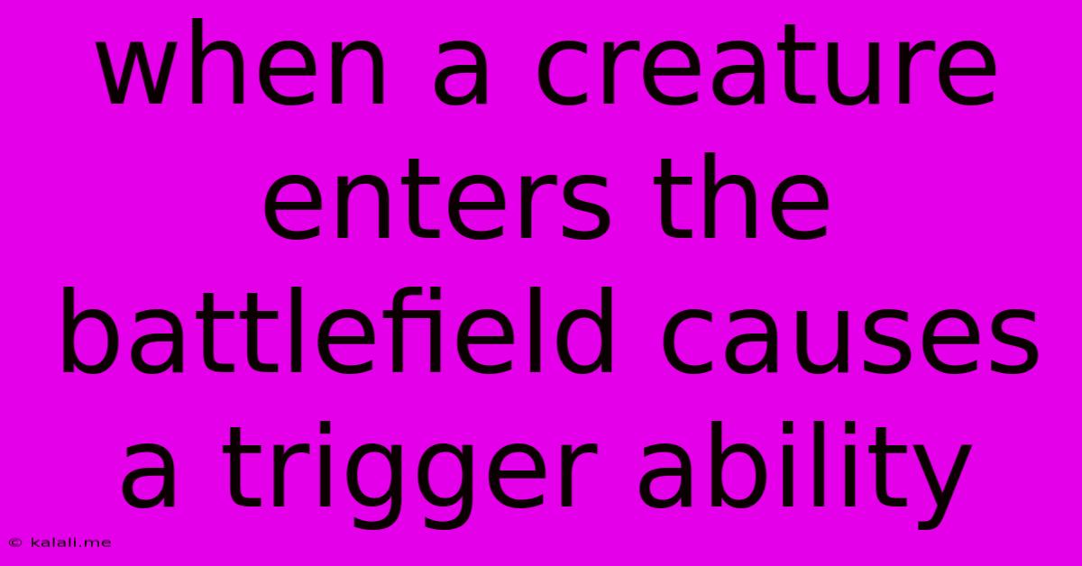 When A Creature Enters The Battlefield Causes A Trigger Ability