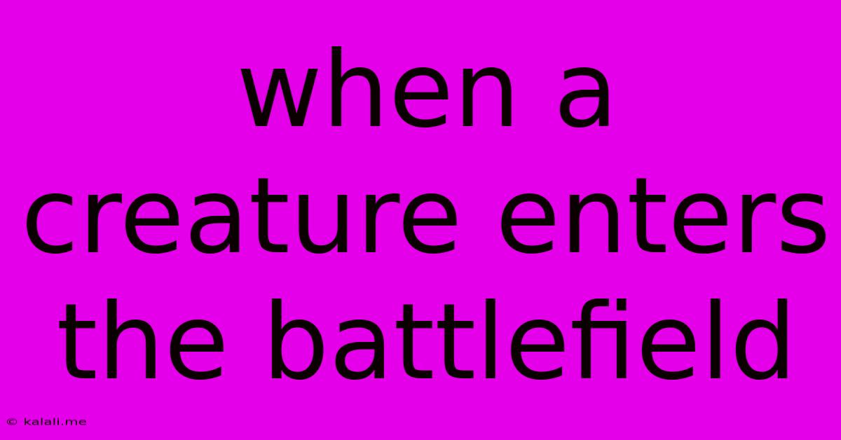 When A Creature Enters The Battlefield