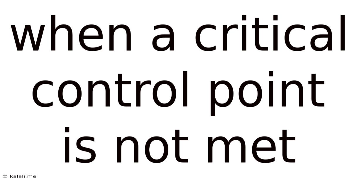 When A Critical Control Point Is Not Met