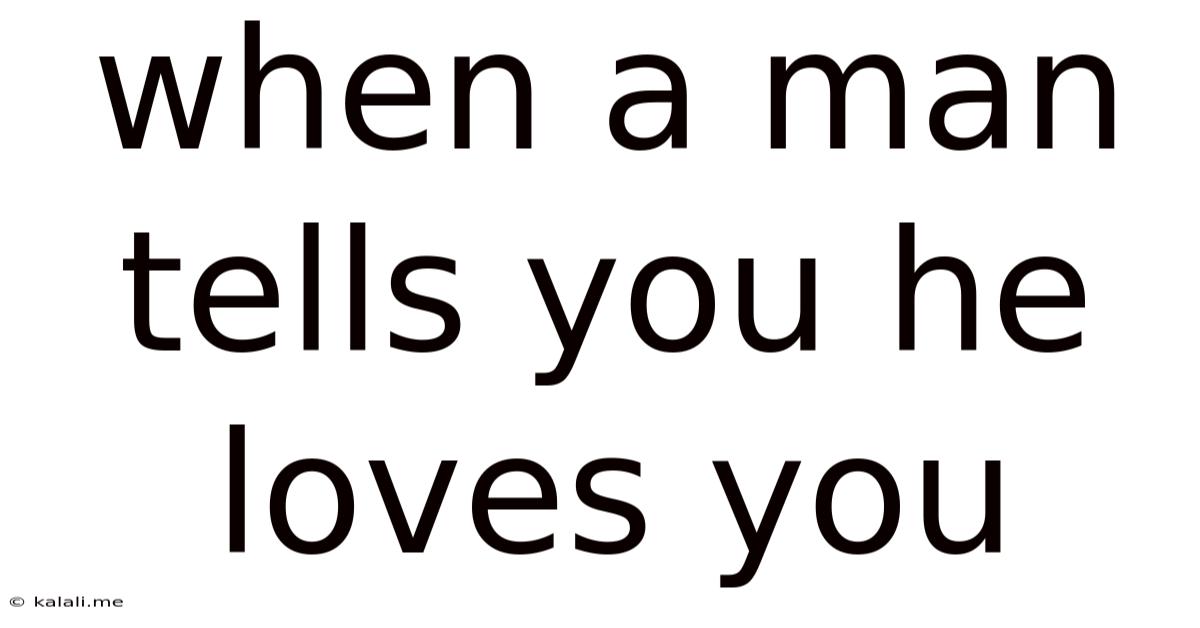 When A Man Tells You He Loves You