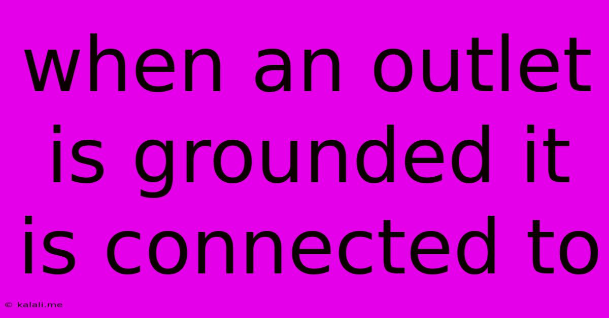 When An Outlet Is Grounded It Is Connected To