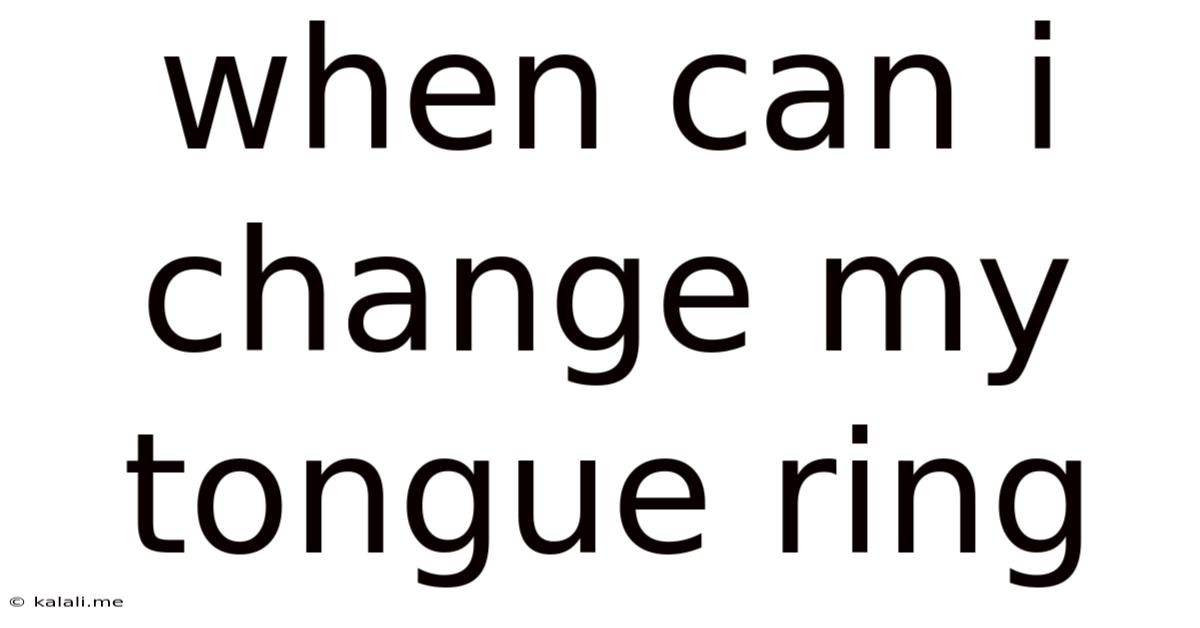 When Can I Change My Tongue Ring