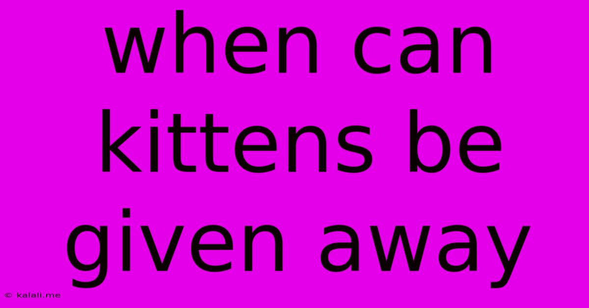 When Can Kittens Be Given Away