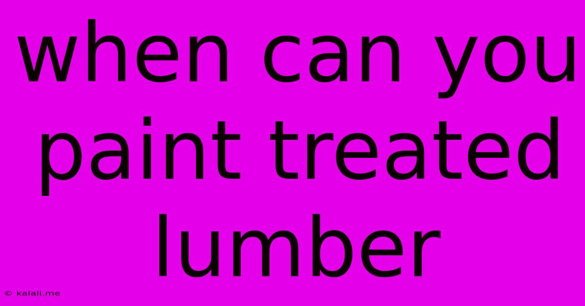 When Can You Paint Treated Lumber