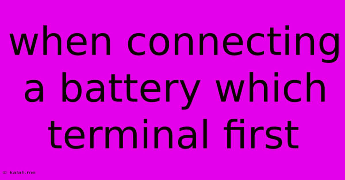 When Connecting A Battery Which Terminal First
