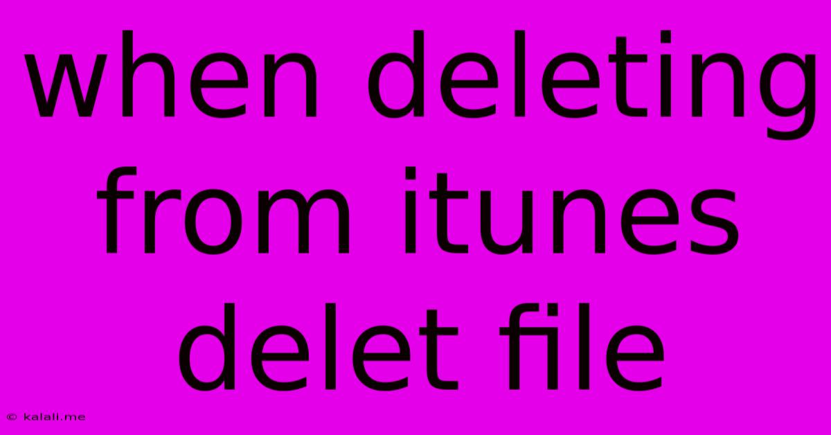 When Deleting From Itunes Delet File