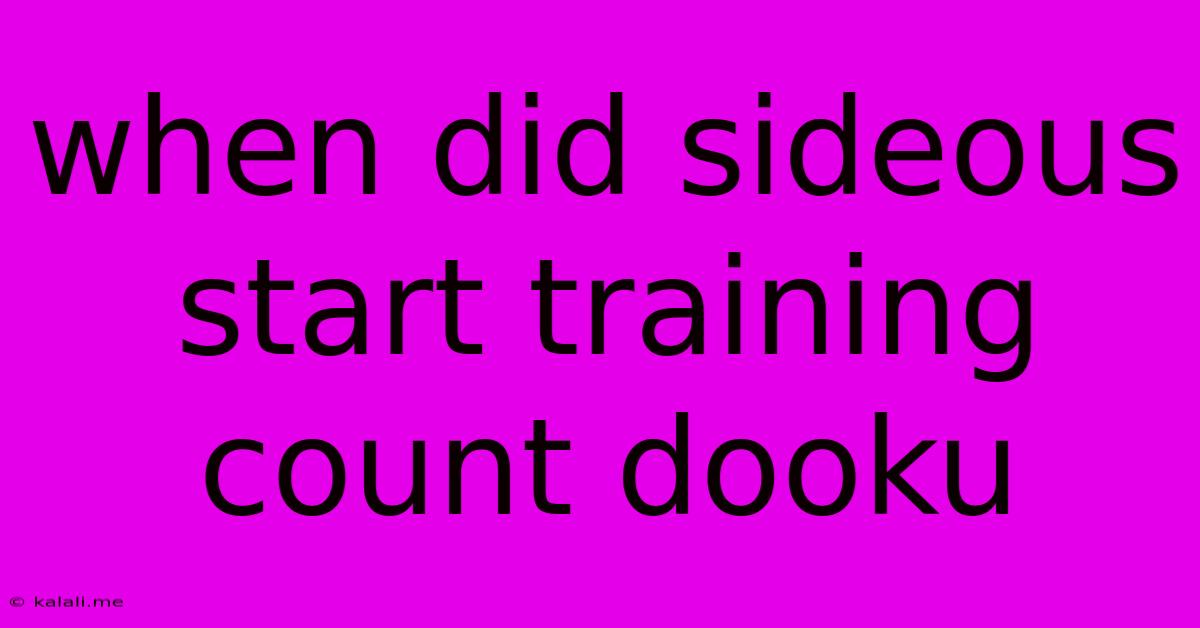 When Did Sideous Start Training Count Dooku