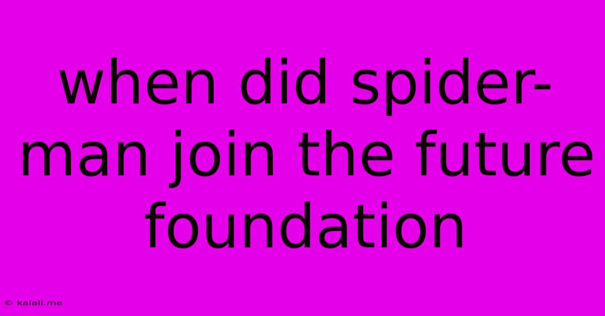 When Did Spider-man Join The Future Foundation