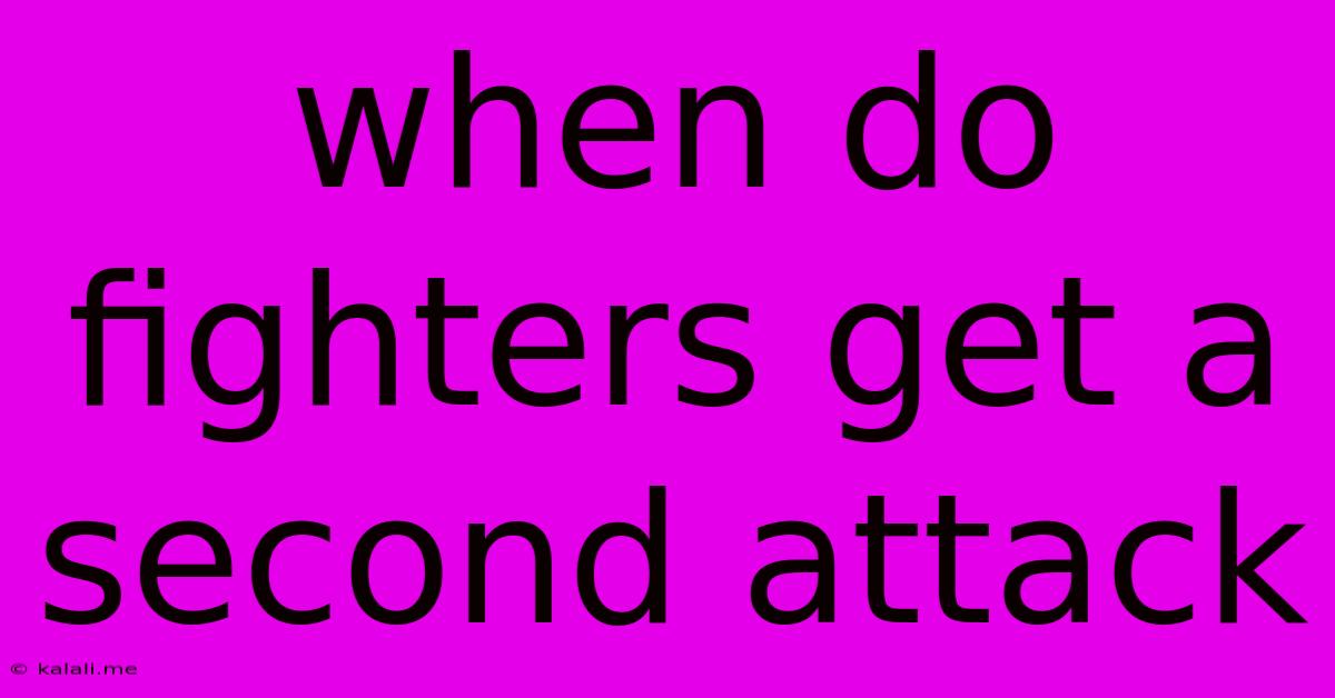 When Do Fighters Get A Second Attack