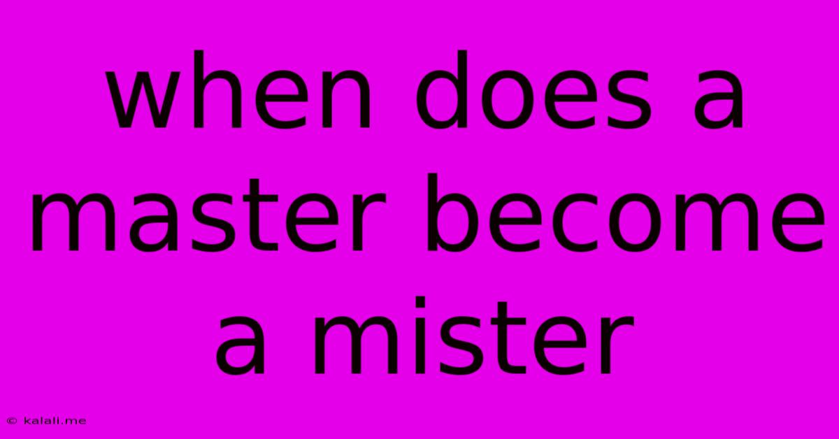 When Does A Master Become A Mister