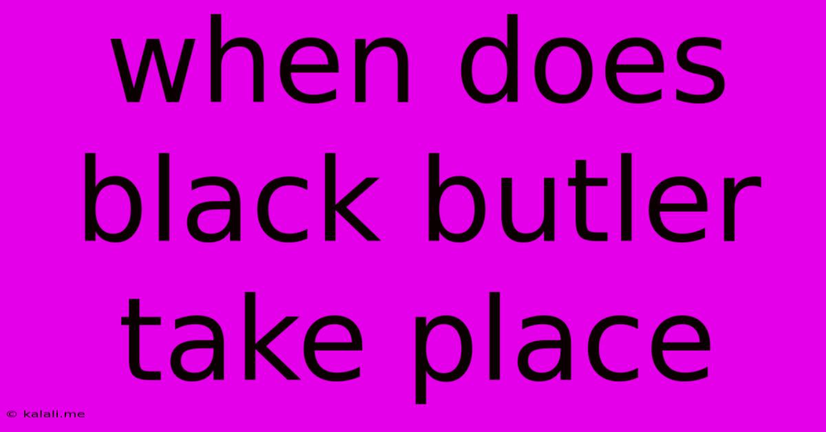When Does Black Butler Take Place