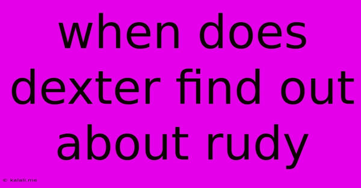 When Does Dexter Find Out About Rudy
