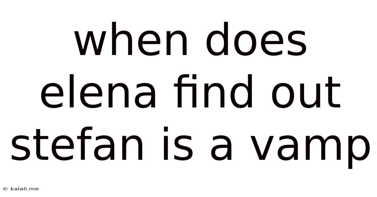When Does Elena Find Out Stefan Is A Vamp