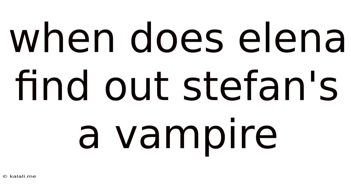 When Does Elena Find Out Stefan's A Vampire