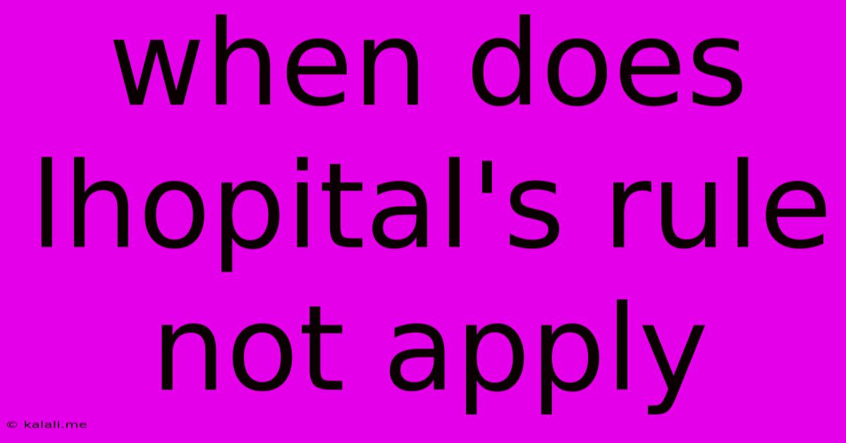 When Does Lhopital's Rule Not Apply