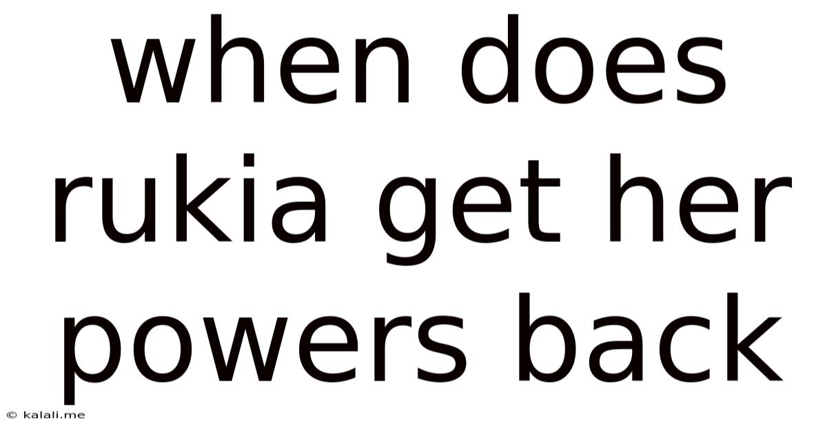 When Does Rukia Get Her Powers Back