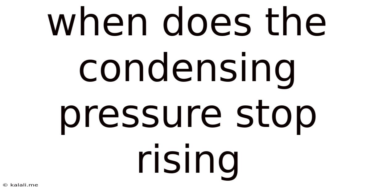 When Does The Condensing Pressure Stop Rising