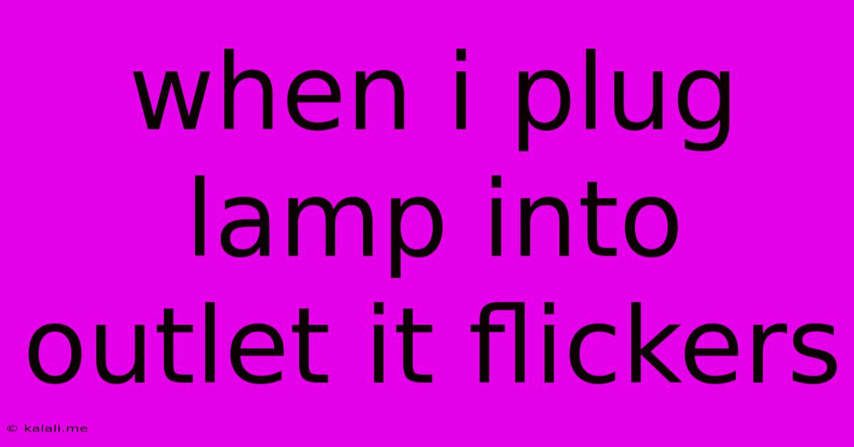 When I Plug Lamp Into Outlet It Flickers