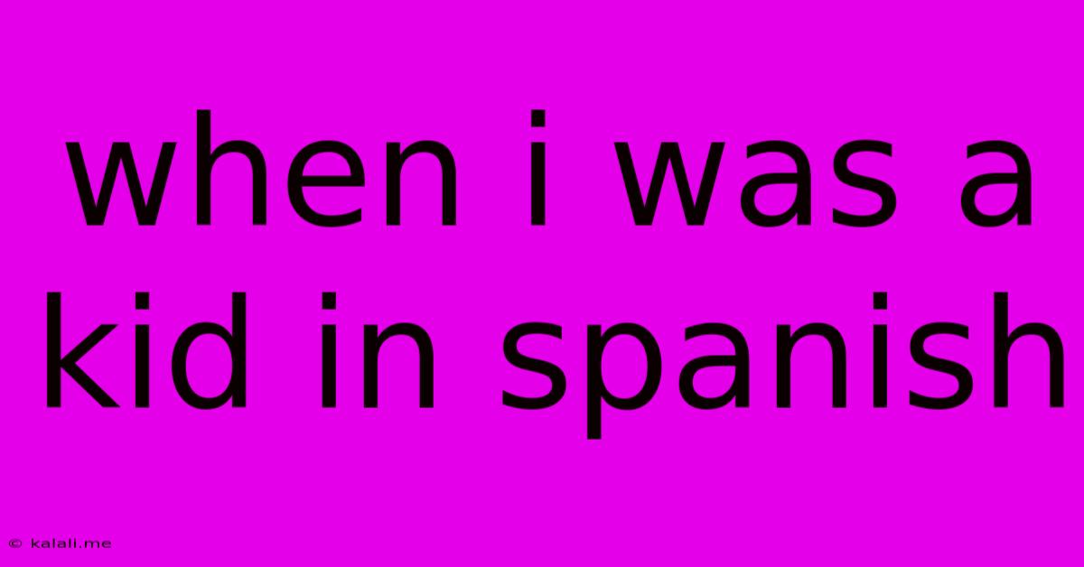 When I Was A Kid In Spanish