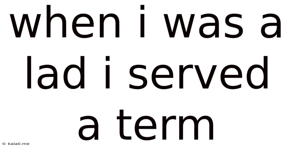 When I Was A Lad I Served A Term