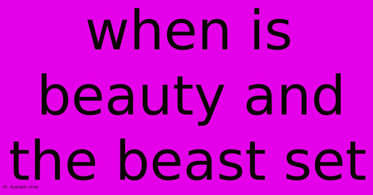 When Is Beauty And The Beast Set