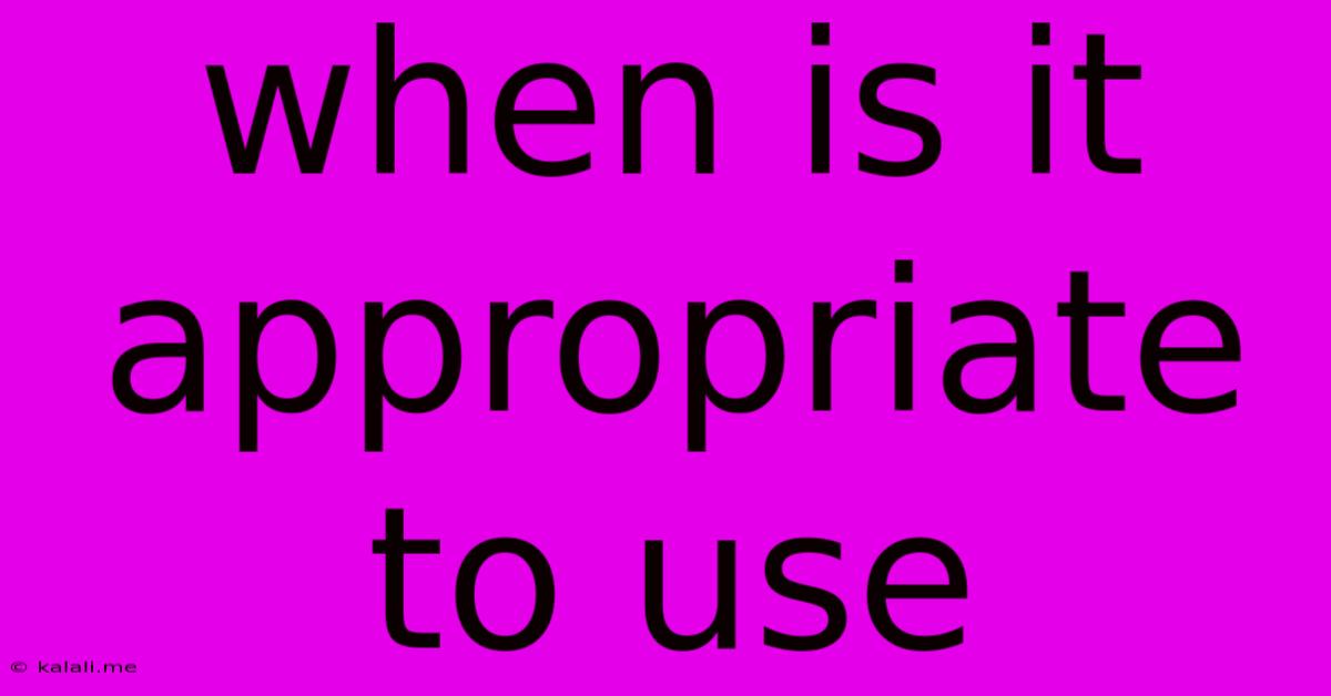 When Is It Appropriate To Use