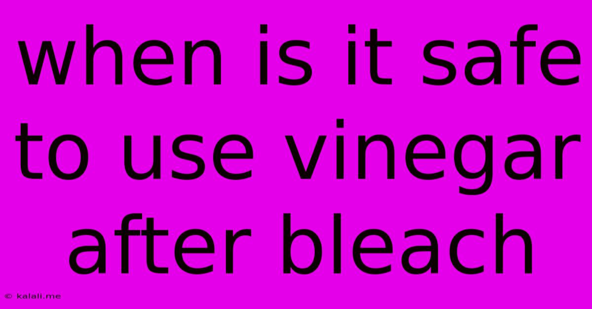 When Is It Safe To Use Vinegar After Bleach