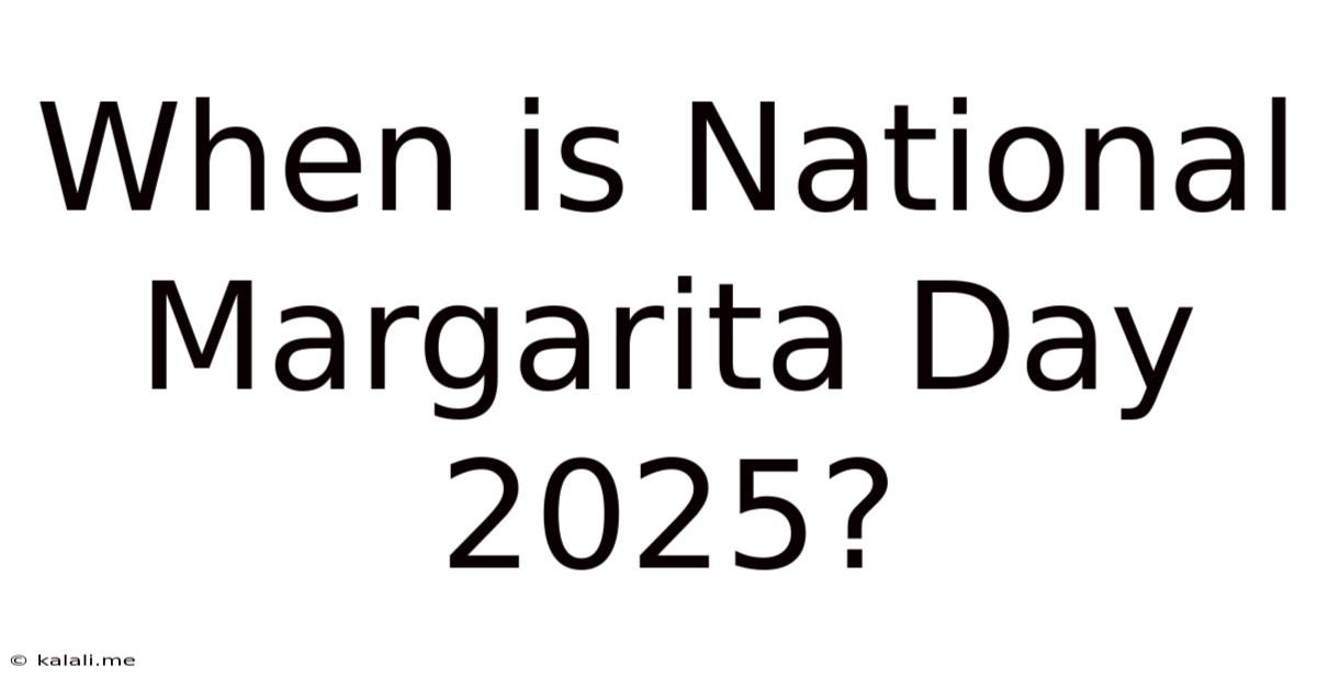 When Is National Margarita Day 2025?
