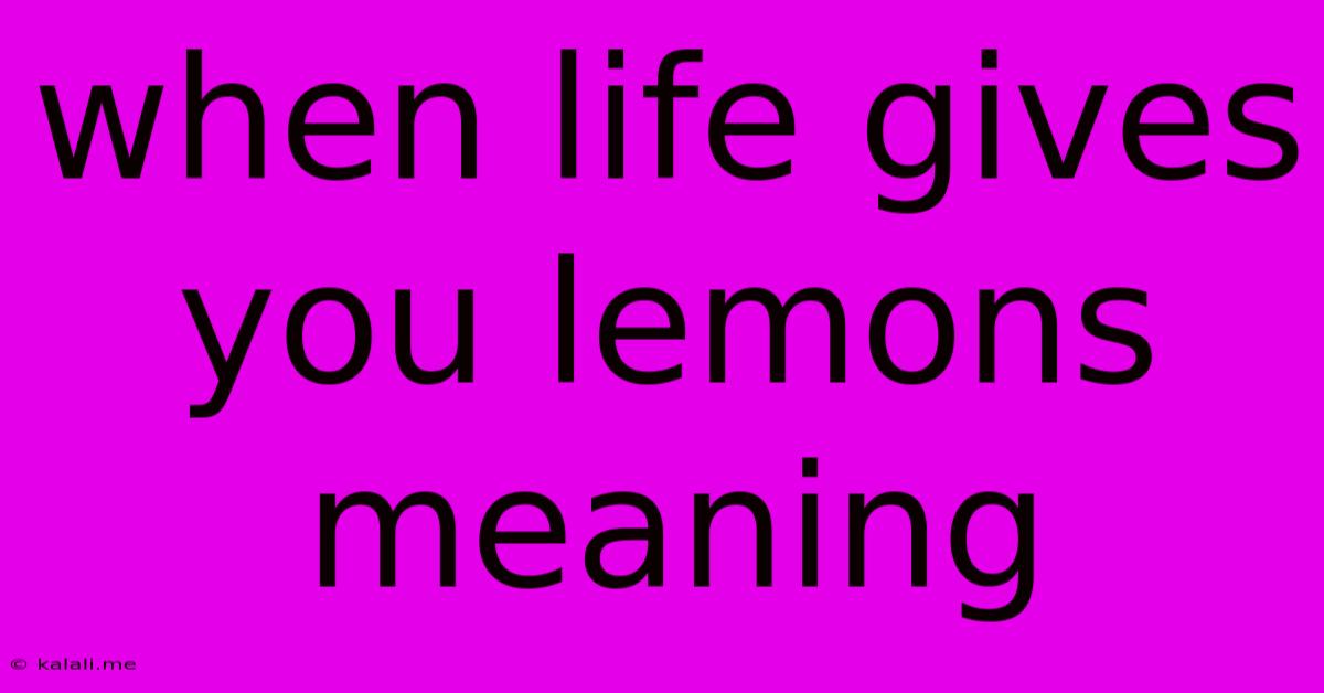 When Life Gives You Lemons Meaning