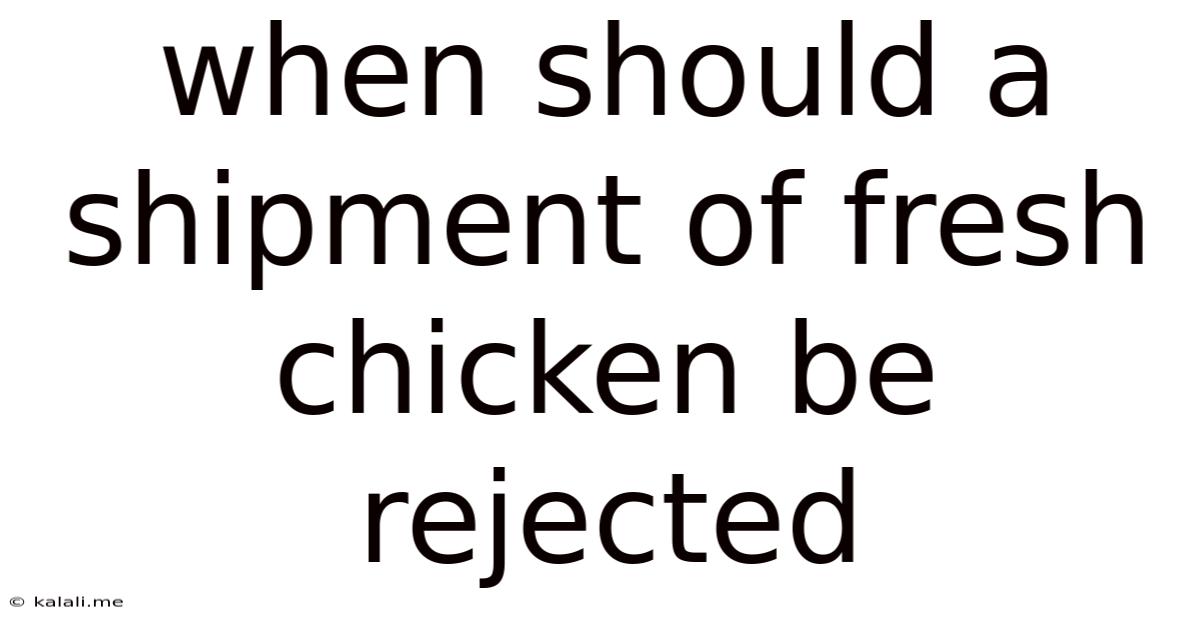 When Should A Shipment Of Fresh Chicken Be Rejected