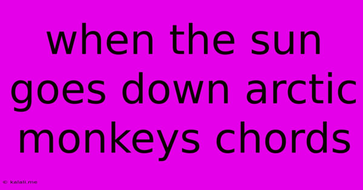 When The Sun Goes Down Arctic Monkeys Chords
