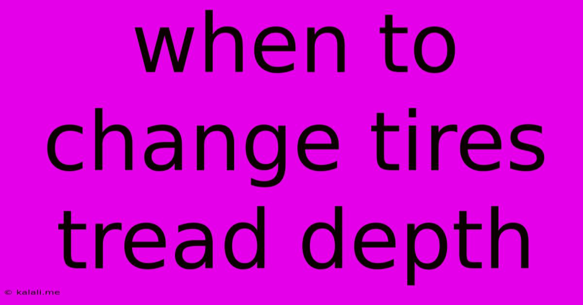 When To Change Tires Tread Depth