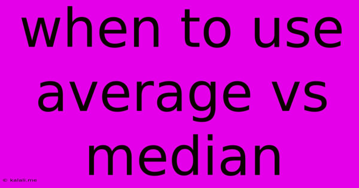 When To Use Average Vs Median