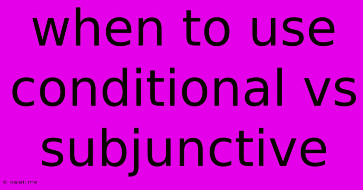 When To Use Conditional Vs Subjunctive