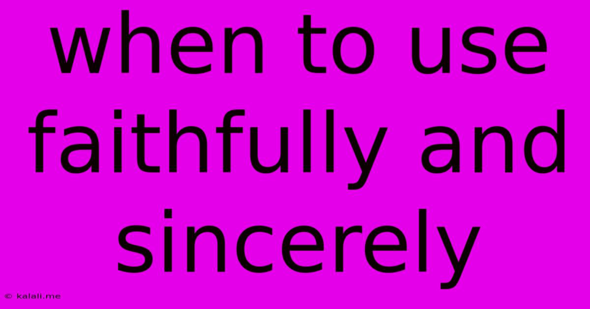 When To Use Faithfully And Sincerely