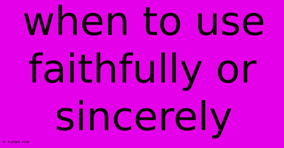 When To Use Faithfully Or Sincerely