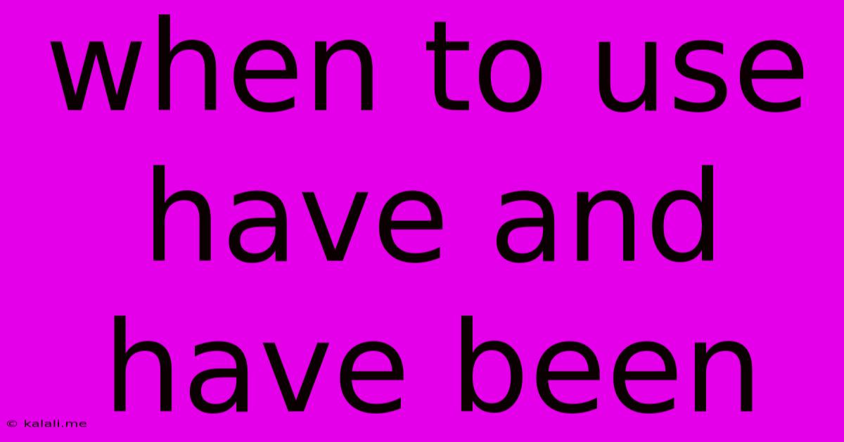 When To Use Have And Have Been