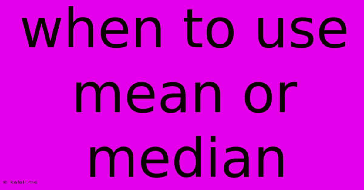 When To Use Mean Or Median